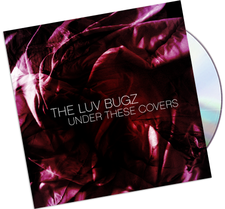 The Luv Bugz “Under These Covers”