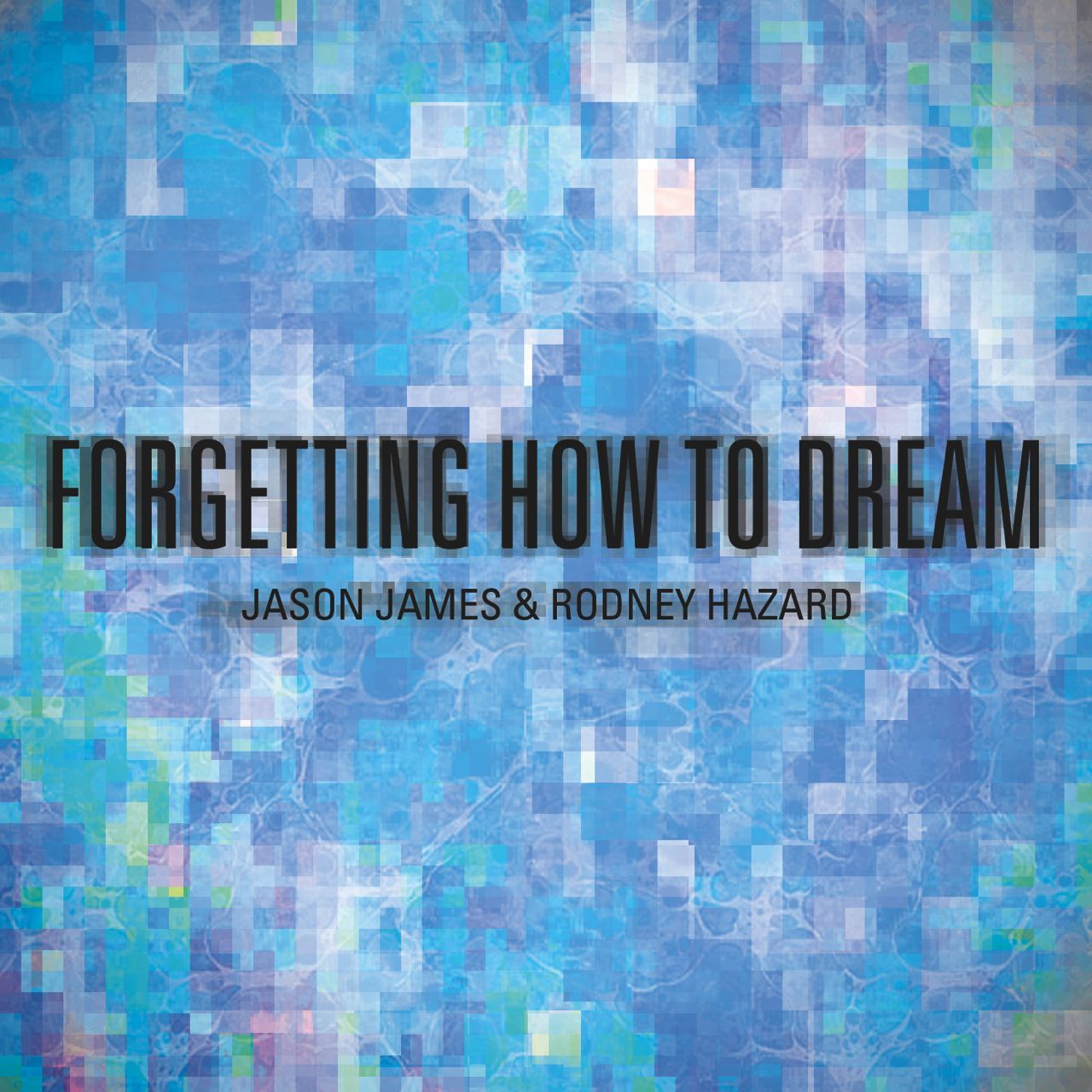 Jason James &amp;amp; Rodney Hazard &amp;quot;Forgetting How To Dream&amp;quot;