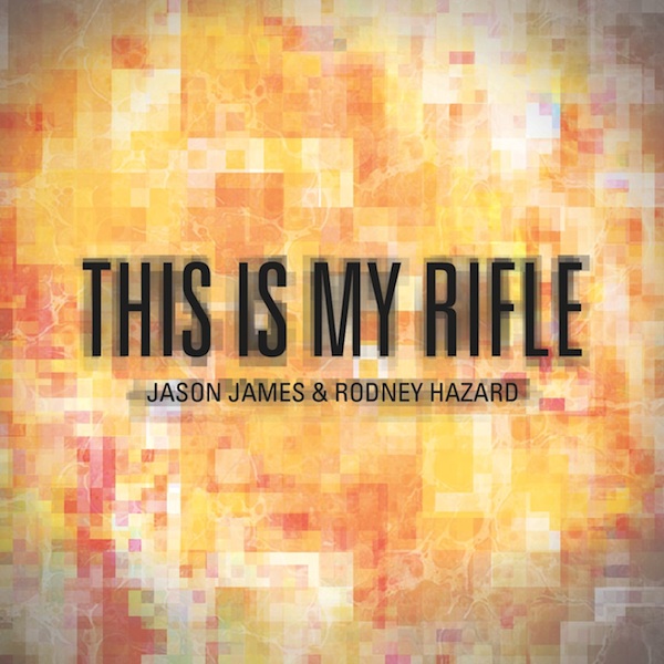 Jason James &amp; Rodney Hazard &quot;This Is My Rifle&quot;