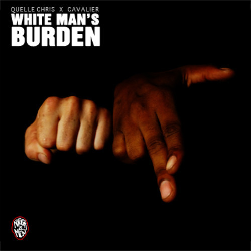 Quelle Chris “White Man’s Burden” featuring Cavalier