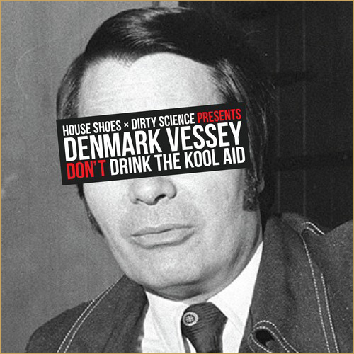 Denmark Vessey <br><em>Don’t Drink The Kool-Aid</em> Mixtape
