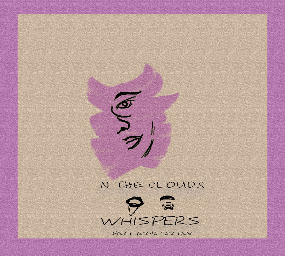 NTheClouds “Whispers” featuring Erva Carter (produced by The Others)