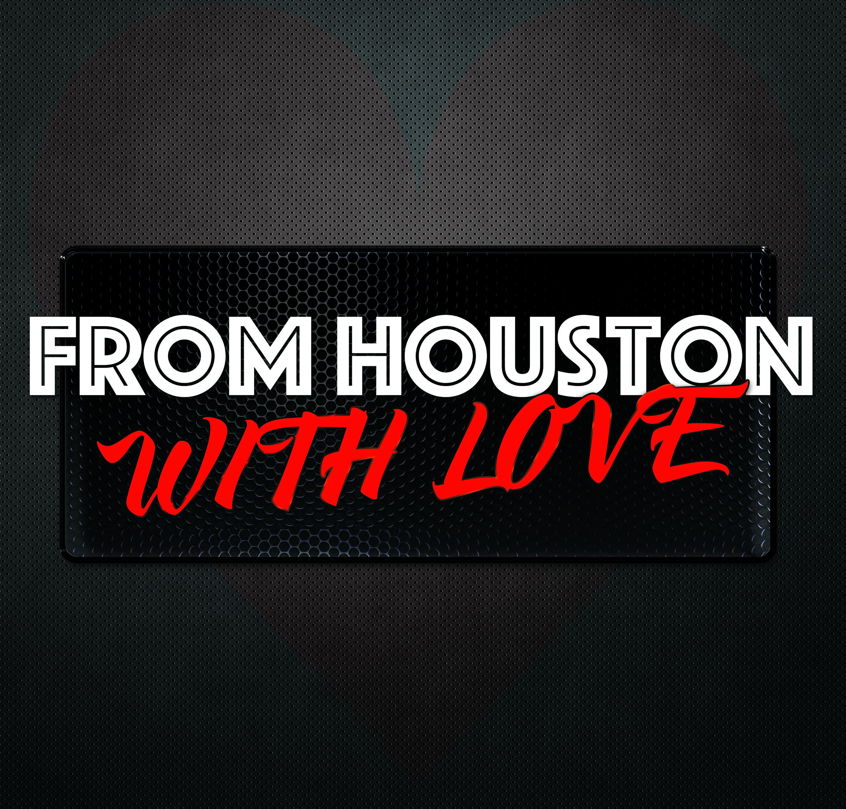 From Houston With Love (Podcast) – Episode 1