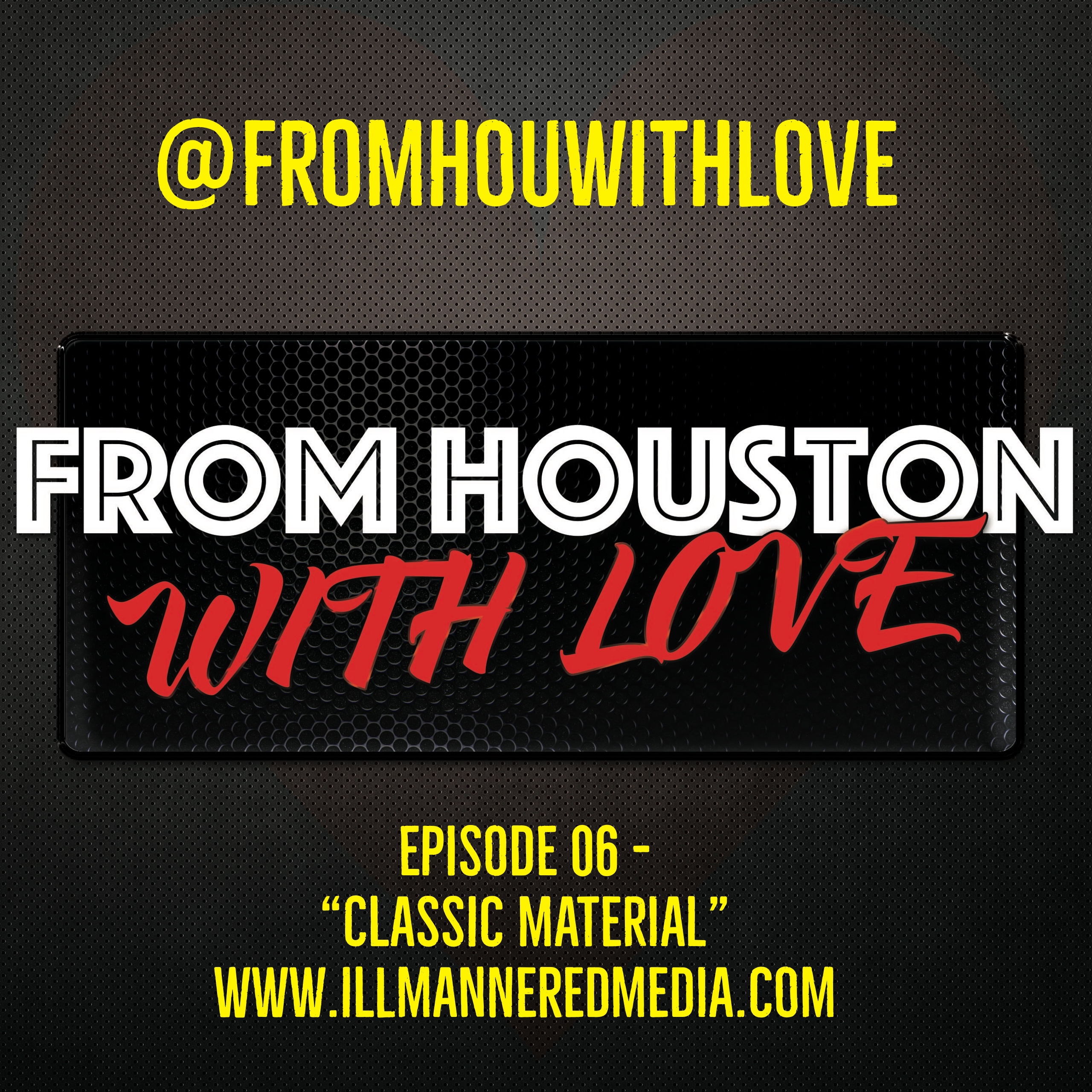 From Houston With Love (Podcast): Episode 06 – “Classic Material”