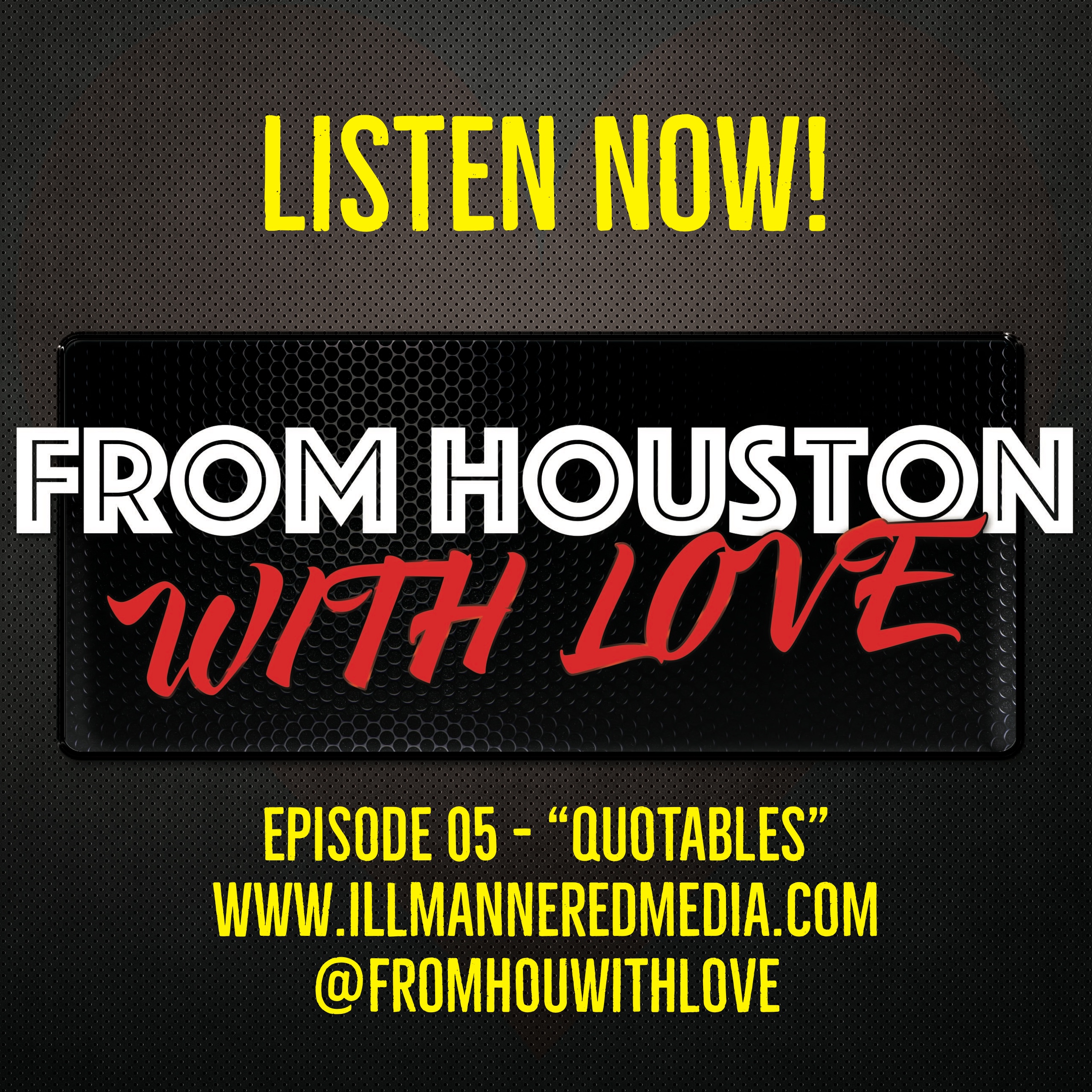 From Houston With Love (Podcast): Episode 05 – “Quotables”